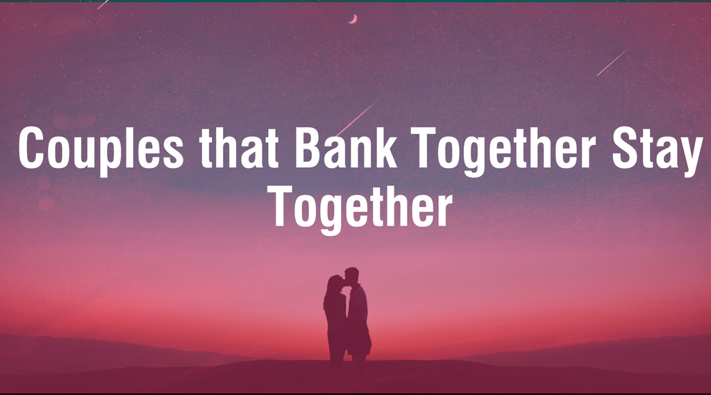 Couples that Bank Together Stay Together
