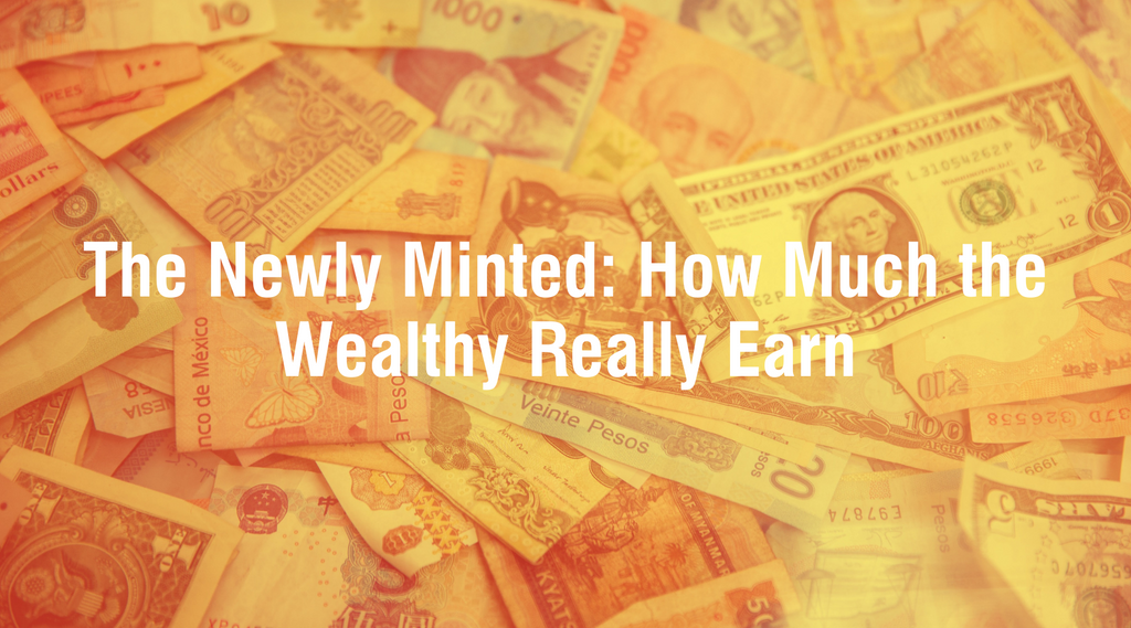 The Newly Minted: How Much the Wealthy Really Earn
