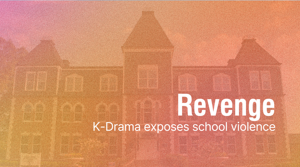 Revenge: K-drama exposes school violence
