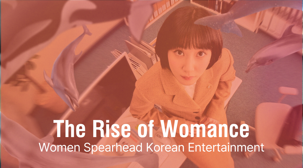 The Rise of Womance: Women Spearhead Korean Entertainment
