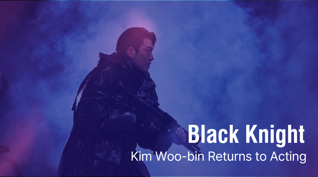 Black Knight: Kim Woo-bin Returns to Acting