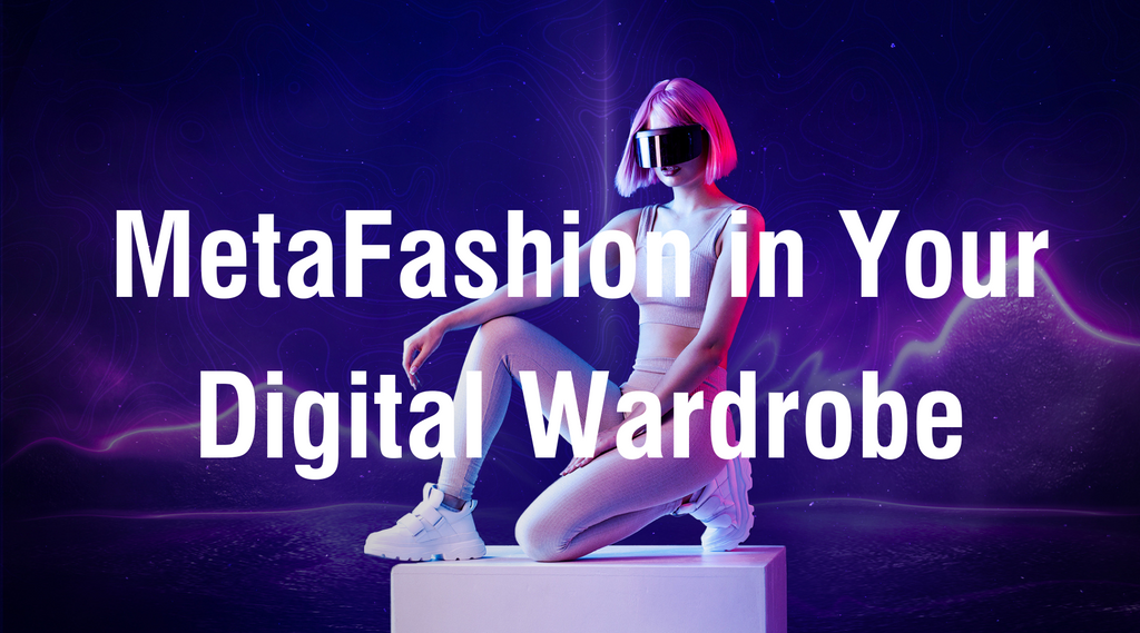 MetaFashion in Your Digital Wardrobe