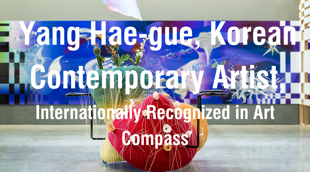 Yang Hae-gue, Korean Contemporary Artist, Internationally Recognized in Art Compass
