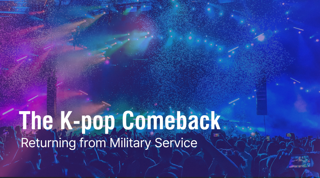 The K-pop Comeback: Returning from Military Service