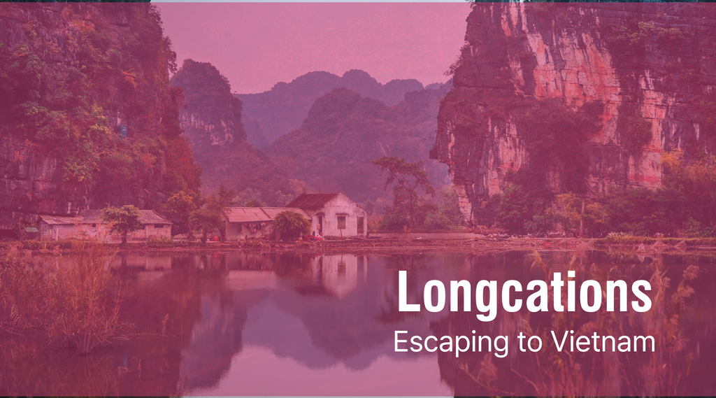 Longcations: Escaping to Vietnam
